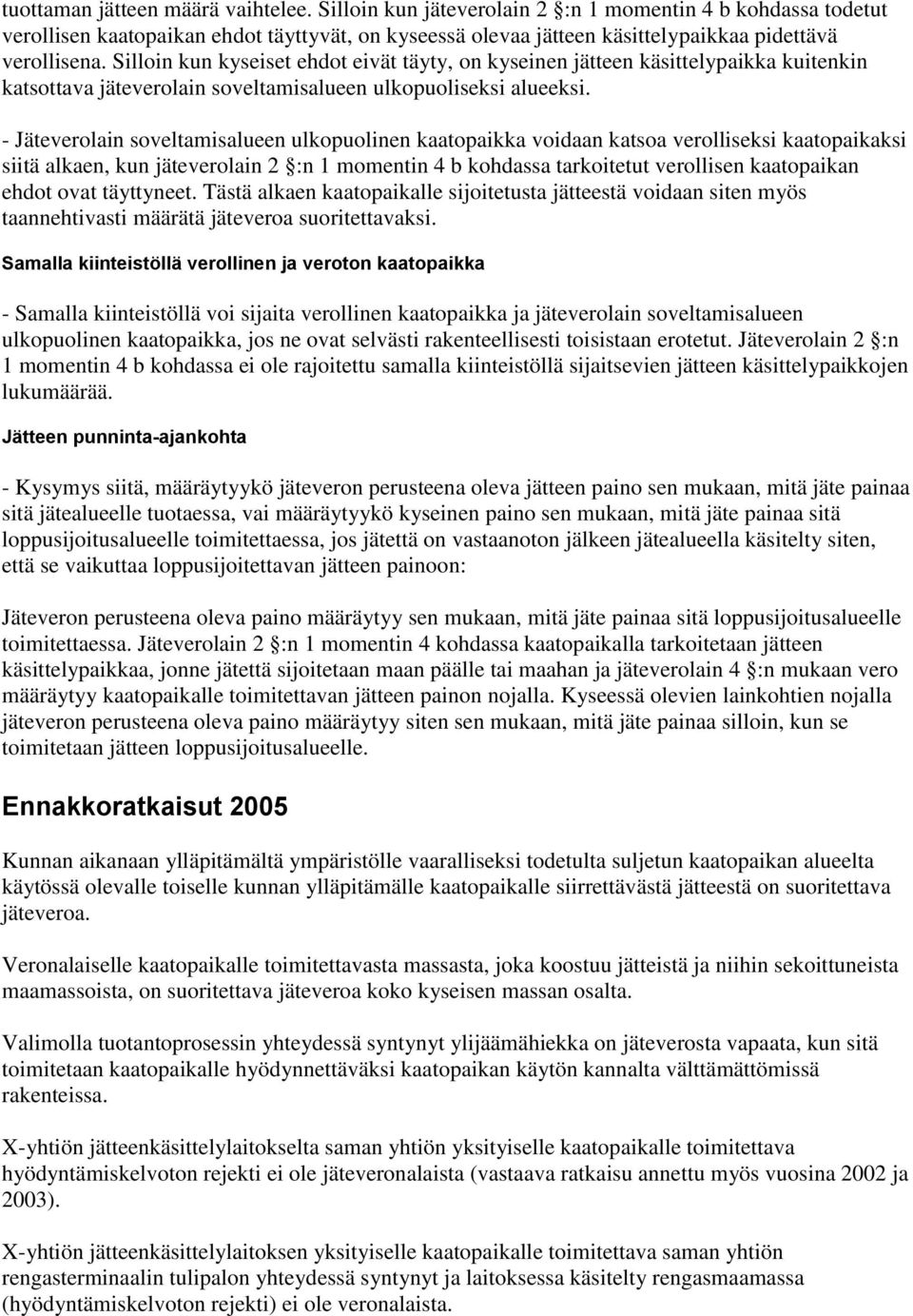 Silloin kun kyseiset ehdot eivät täyty, on kyseinen jätteen käsittelypaikka kuitenkin katsottava jäteverolain soveltamisalueen ulkopuoliseksi alueeksi.