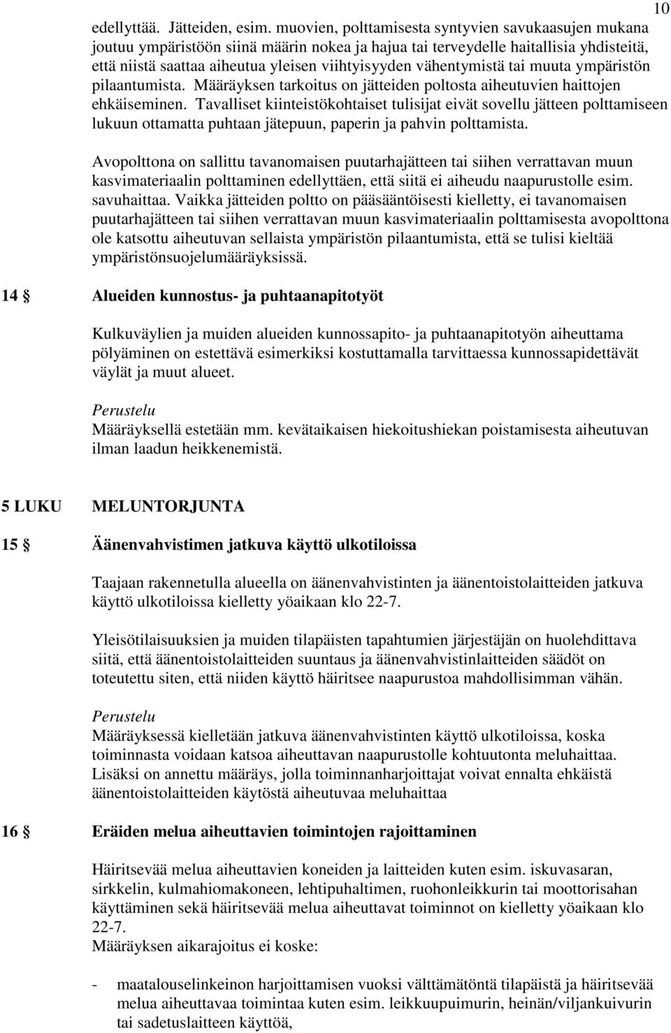 vähentymistä tai muuta ympäristön pilaantumista. Määräyksen tarkoitus on jätteiden poltosta aiheutuvien haittojen ehkäiseminen.