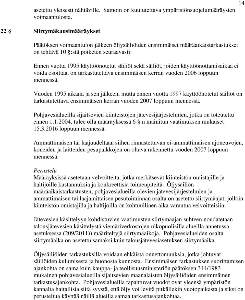 säiliöt, joiden käyttöönottamisaikaa ei voida osoittaa, on tarkastutettava ensimmäisen kerran vuoden 2006 loppuun mennessä.