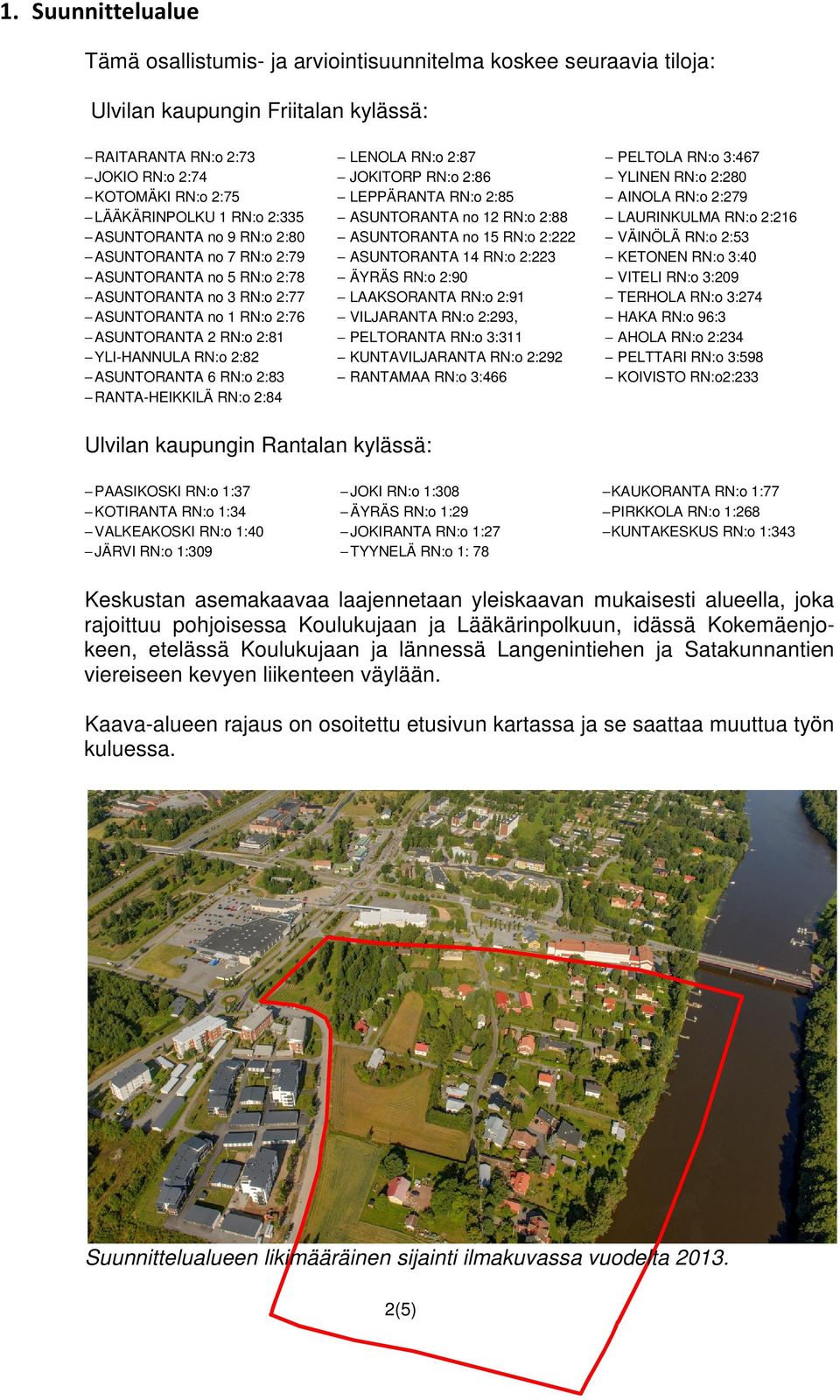 ASUNTORANTA 6 RN:o 2:83 RANTA-HEIKKILÄ RN:o 2:84 LENOLA RN:o 2:87 JOKITORP RN:o 2:86 LEPPÄRANTA RN:o 2:85 ASUNTORANTA no 12 RN:o 2:88 ASUNTORANTA no 15 RN:o 2:222 ASUNTORANTA 14 RN:o 2:223 ÄYRÄS RN:o