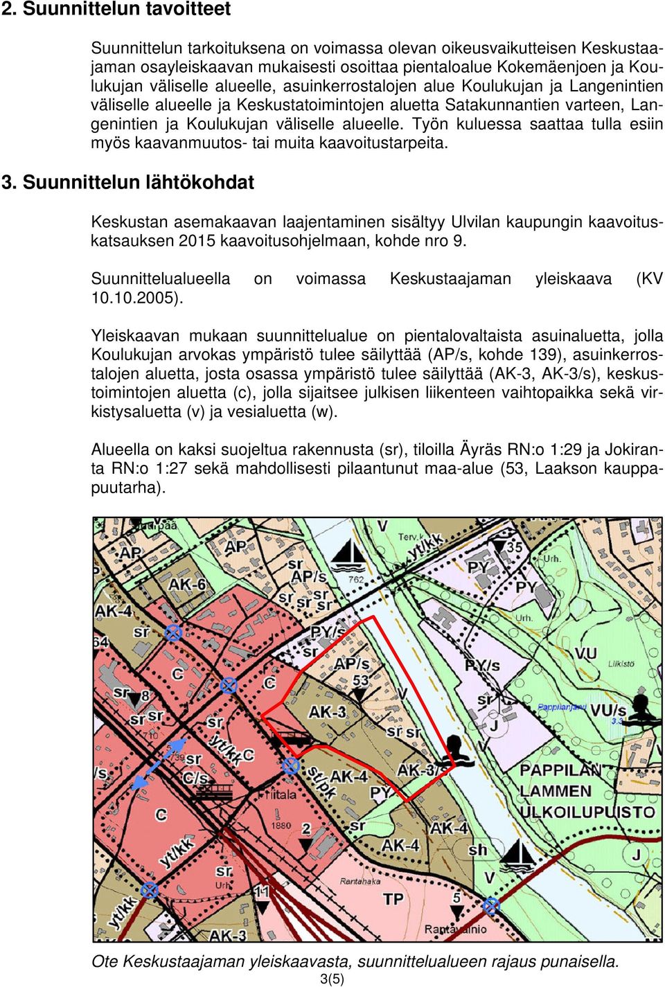 Työn kuluessa saattaa tulla esiin myös kaavanmuutos- tai muita kaavoitustarpeita. 3.