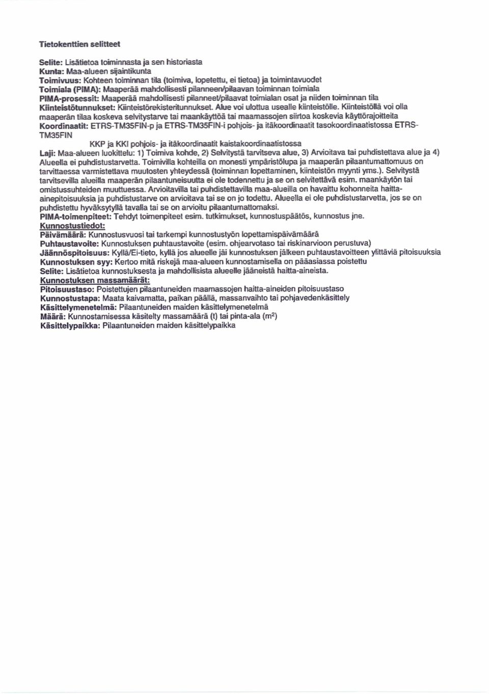 lisesti tipiaavat tt3im' PiMA-prose ssit:: Maaperåä m lisesli bi e voiukdttua Knnteistvrekisterituri : ETRS-TM35PtN-p ja ETI3S-TM3SFlNi pohjcls- irman tila iasokoordinaatlstossa ETAS- TM35PlN KKP ja