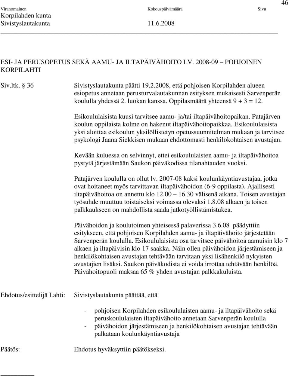 Esikoululaisista yksi aloittaa esikoulun yksilöllistetyn opetussuunnitelman mukaan ja tarvitsee psykologi Jaana Siekkisen mukaan ehdottomasti henkilökohtaisen avustajan.