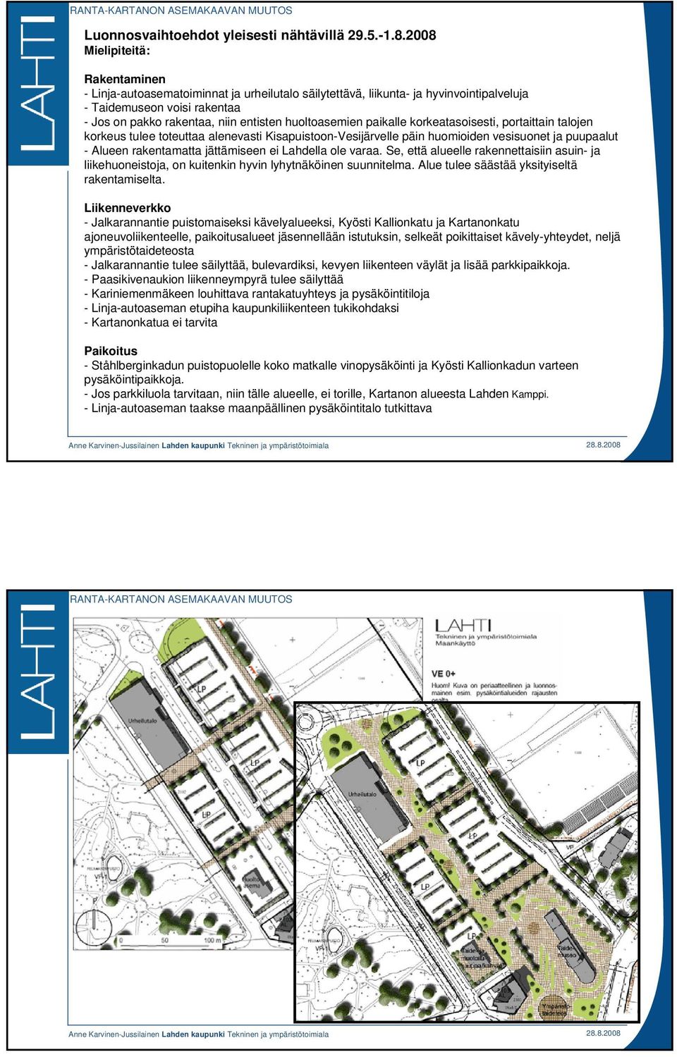 huoltoasemien paikalle korkeatasoisesti, portaittain talojen korkeus tulee toteuttaa alenevasti Kisapuistoon-Vesijärvelle päin huomioiden vesisuonet ja puupaalut - Alueen rakentamatta jättämiseen ei