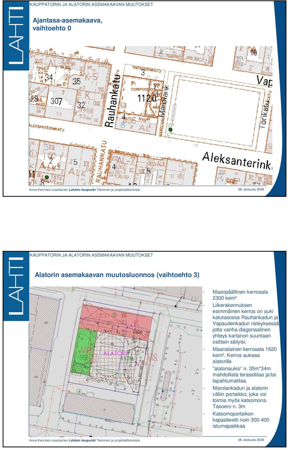 diagonaalinen yhteys kartanon suuntaan osittain säilyisi. - Maanalainen kerrosala 1620 kem². Kerros aukeaa alatorille - alatoriaukio n.