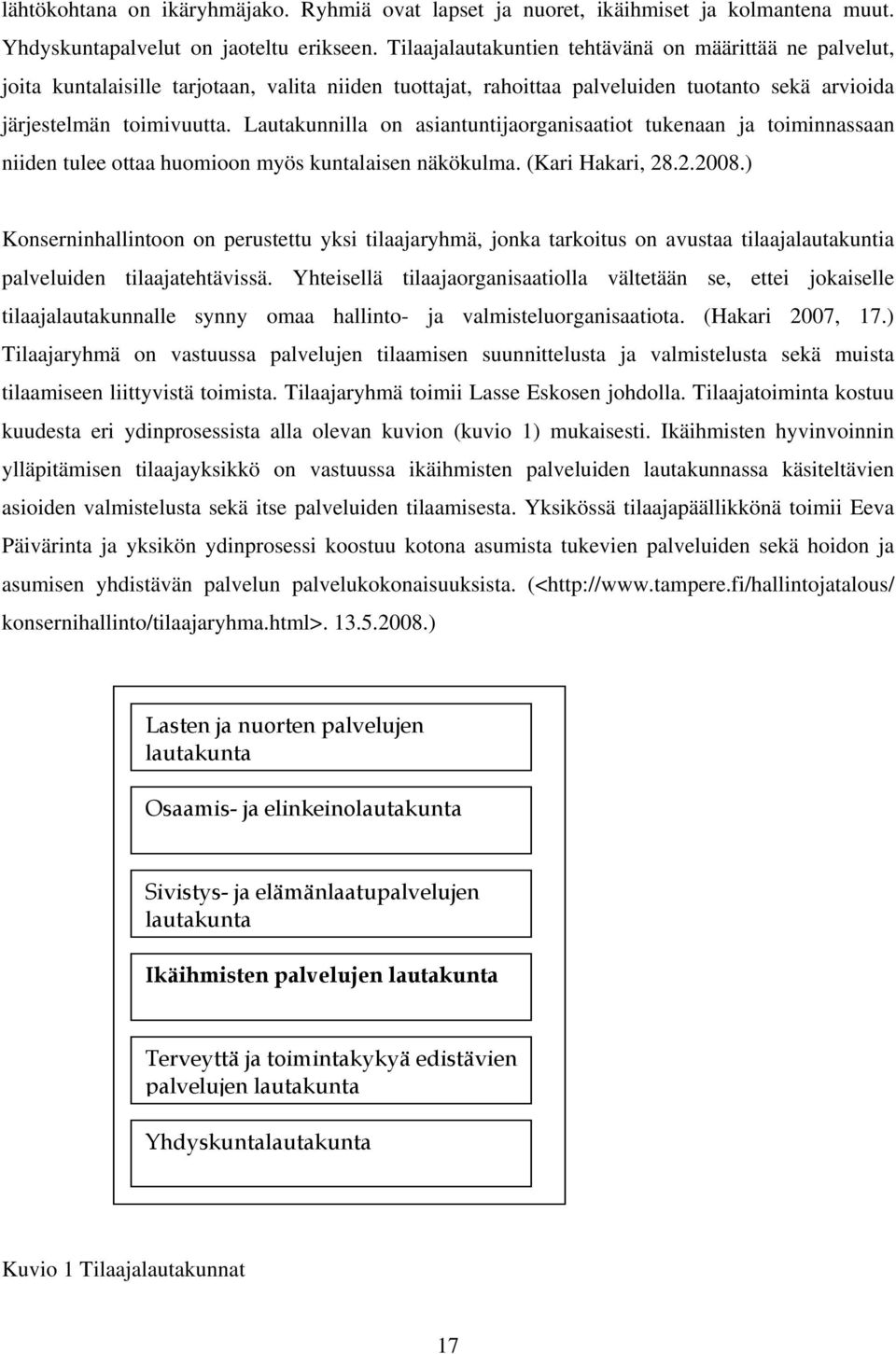 Lautakunnilla on asiantuntijaorganisaatiot tukenaan ja toiminnassaan niiden tulee ottaa huomioon myös kuntalaisen näkökulma. (Kari Hakari, 28.2.2008.