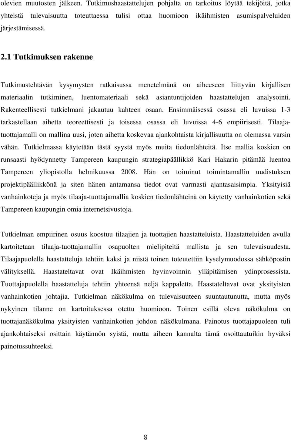 analysointi. Rakenteellisesti tutkielmani jakautuu kahteen osaan. Ensimmäisessä osassa eli luvuissa 1-3 tarkastellaan aihetta teoreettisesti ja toisessa osassa eli luvuissa 4-6 empiirisesti.