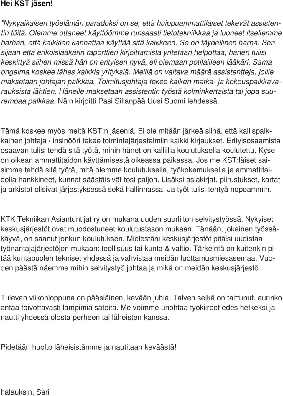 Sen sijaan että erikoislääkärin raporttien kirjoittamista yritetään helpottaa, hänen tulisi keskittyä siihen missä hän on erityisen hyvä, eli olemaan potilailleen lääkäri.