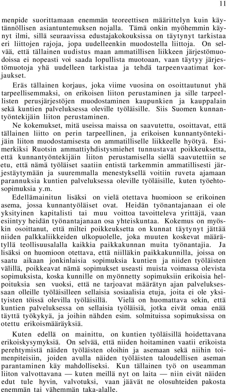 On selvää, että tällainen uudistus maan ammatillisen liikkeen järjestömuodoissa ei nopeasti voi saada lopullista muotoaan, vaan täytyy järjestömuotoja yhä uudelleen tarkistaa ja tehdä tarpeenvaatimat