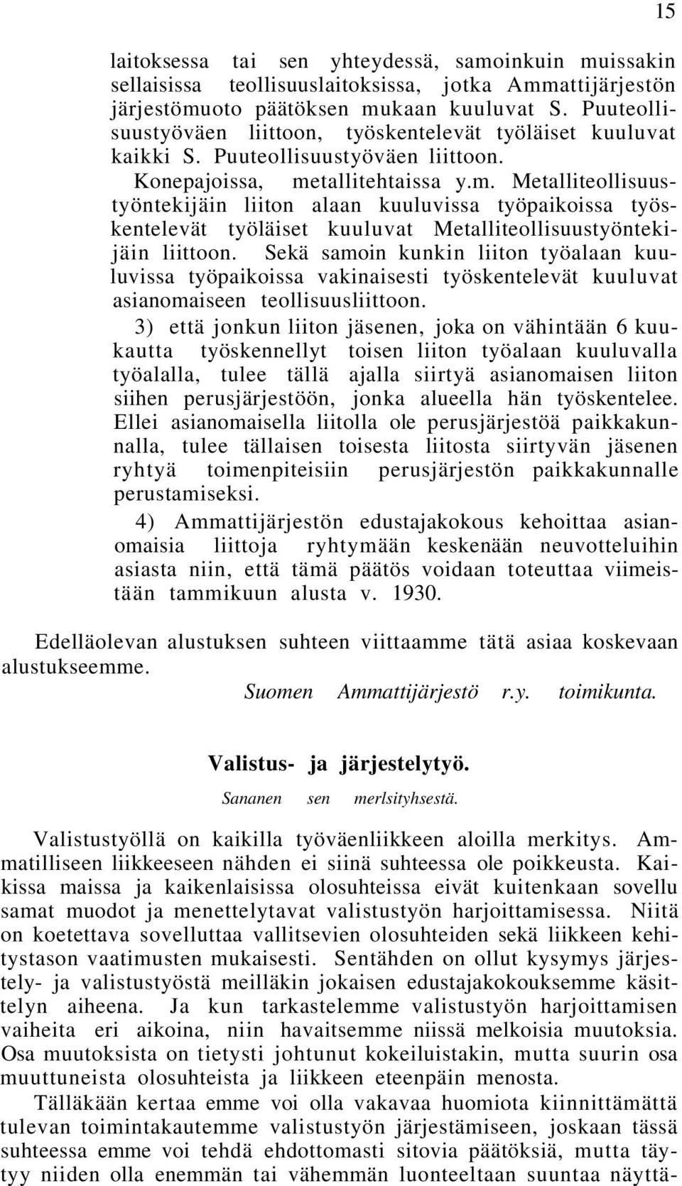 tallitehtaissa y.m. Metalliteollisuustyöntekijäin liiton alaan kuuluvissa työpaikoissa työskentelevät työläiset kuuluvat Metalliteollisuustyöntekijäin liittoon.