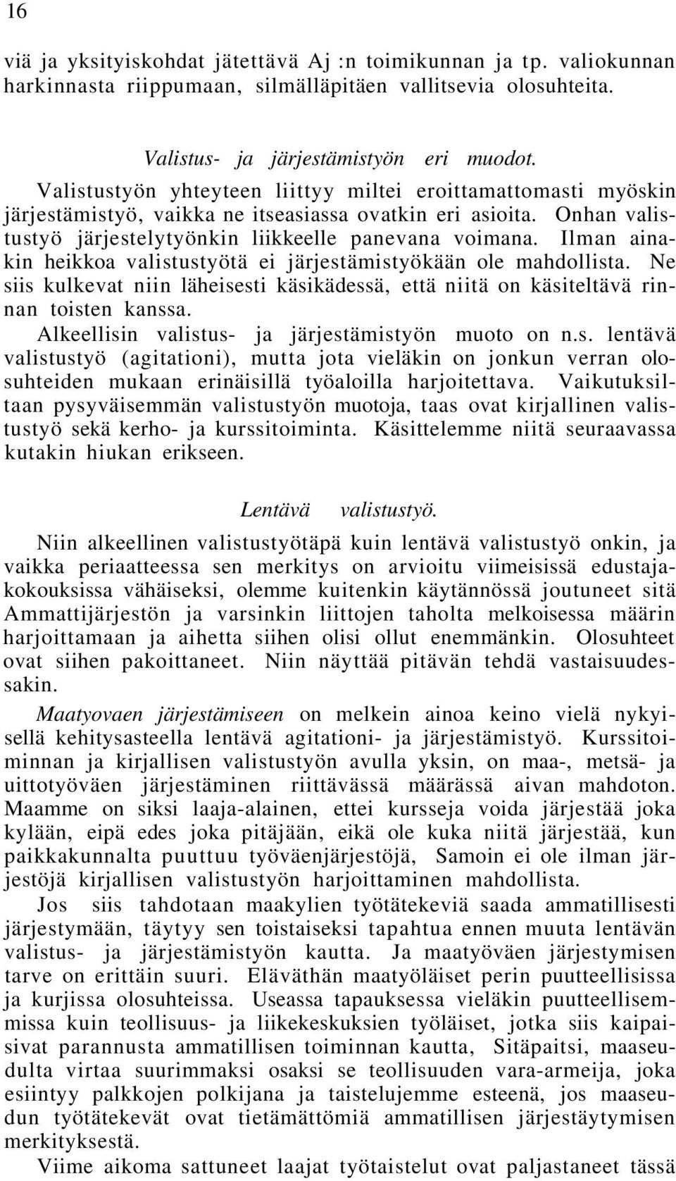 Ilman ainakin heikkoa valistustyötä ei järjestämistyökään ole mahdollista. Ne siis kulkevat niin läheisesti käsikädessä, että niitä on käsiteltävä rinnan toisten kanssa.