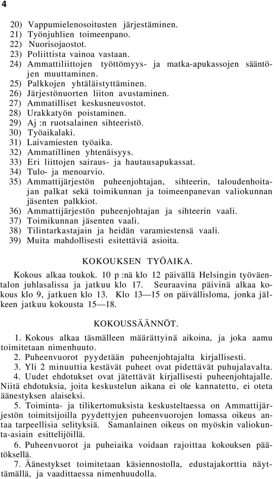 31) Laivamiesten työaika. 32) Ammatillinen yhtenäisyys. 33) Eri liittojen sairaus- ja hautausapukassat. 34) Tulo- ja menoarvio.