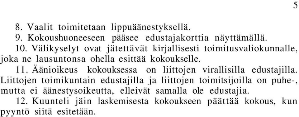 Äänioikeus kokouksessa on liittojen virallisilla edustajilla.