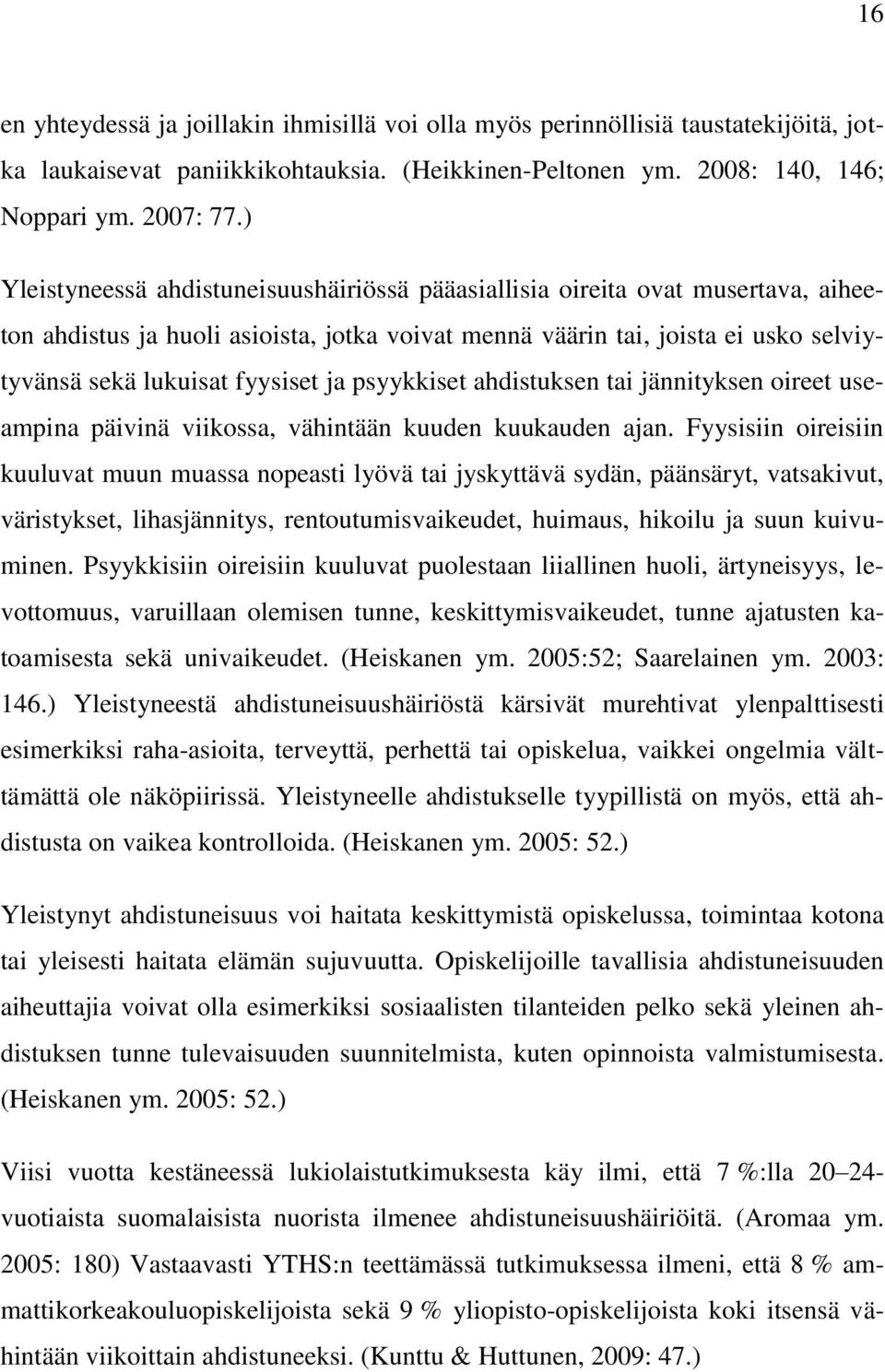 ja psyykkiset ahdistuksen tai jännityksen oireet useampina päivinä viikossa, vähintään kuuden kuukauden ajan.