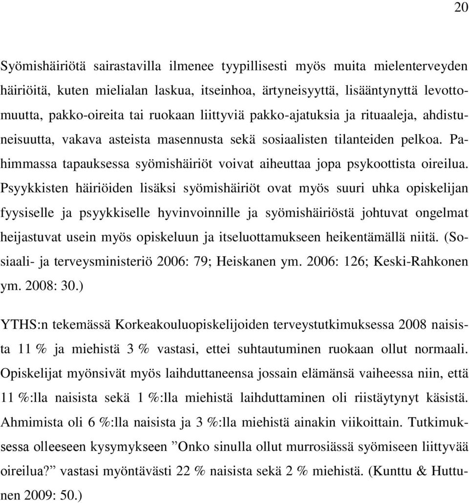 Pahimmassa tapauksessa syömishäiriöt voivat aiheuttaa jopa psykoottista oireilua.