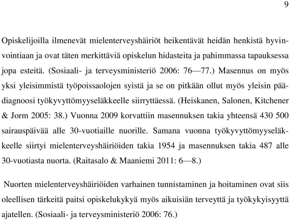 (Heiskanen, Salonen, Kitchener & Jorm 2005: 38.) Vuonna 2009 korvattiin masennuksen takia yhteensä 430 500 sairauspäivää alle 30-vuotiaille nuorille.