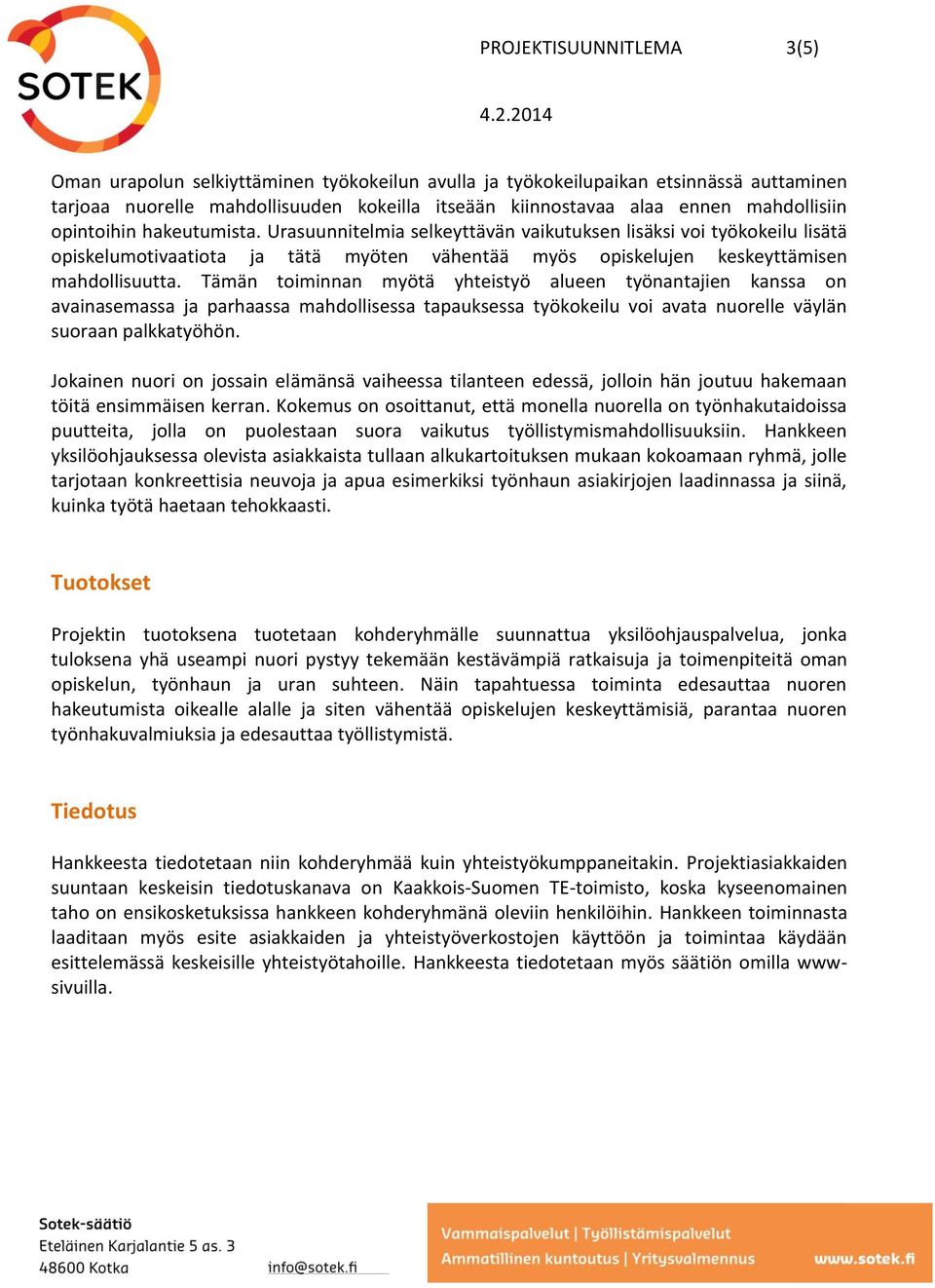 Urasuunnitelmia selkeyttävän vaikutuksen lisäksi voi työkokeilu lisätä opiskelumotivaatiota ja tätä myöten vähentää myös opiskelujen keskeyttämisen mahdollisuutta.