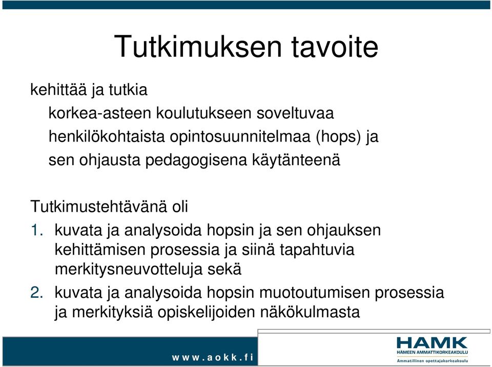 kuvata ja analysoida hopsin ja sen ohjauksen kehittämisen prosessia ja siinä tapahtuvia