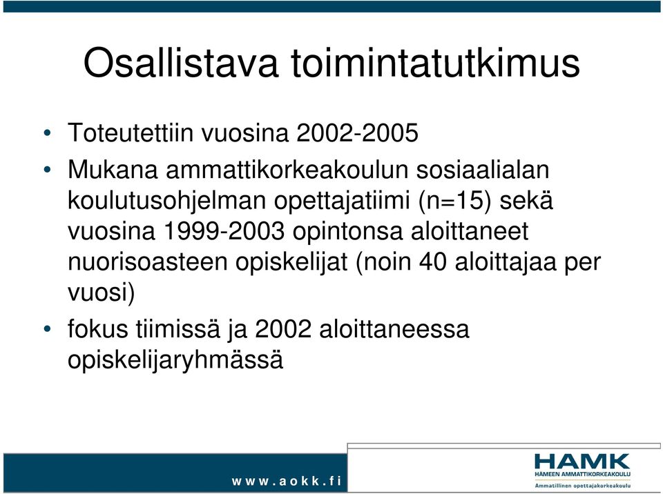 (n=15) sekä vuosina 1999-2003 opintonsa aloittaneet nuorisoasteen