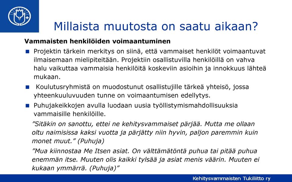 Koulutusryhmistä on muodostunut osallistujille tärkeä yhteisö, jossa yhteenkuuluvuuden tunne on voimaantumisen edellytys.