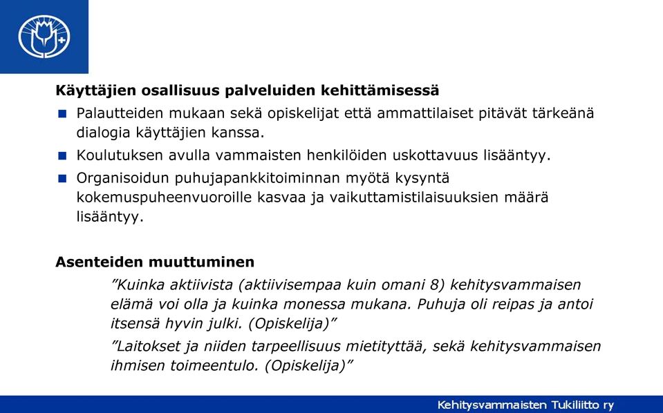 Organisoidun puhujapankkitoiminnan myötä kysyntä kokemuspuheenvuoroille kasvaa ja vaikuttamistilaisuuksien määrä lisääntyy.