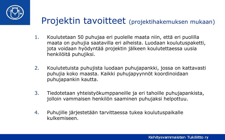 Luodaan koulutuspaketti, jota voidaan hyödyntää projektin jälkeen koulutettaessa uusia henkilöitä puhujiksi. 2.