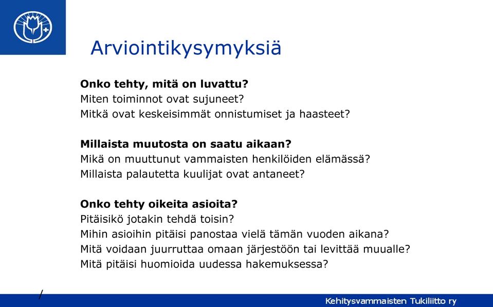 Mikä on muuttunut vammaisten henkilöiden elämässä? Millaista palautetta kuulijat ovat antaneet? Onko tehty oikeita asioita?