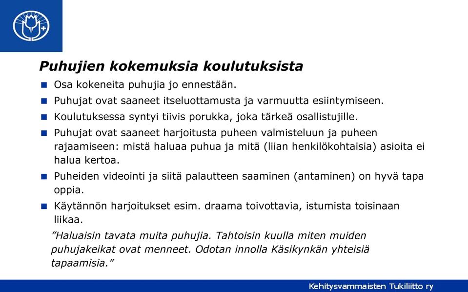 Puhujat ovat saaneet harjoitusta puheen valmisteluun ja puheen rajaamiseen: mistä haluaa puhua ja mitä (liian henkilökohtaisia) asioita ei halua kertoa.