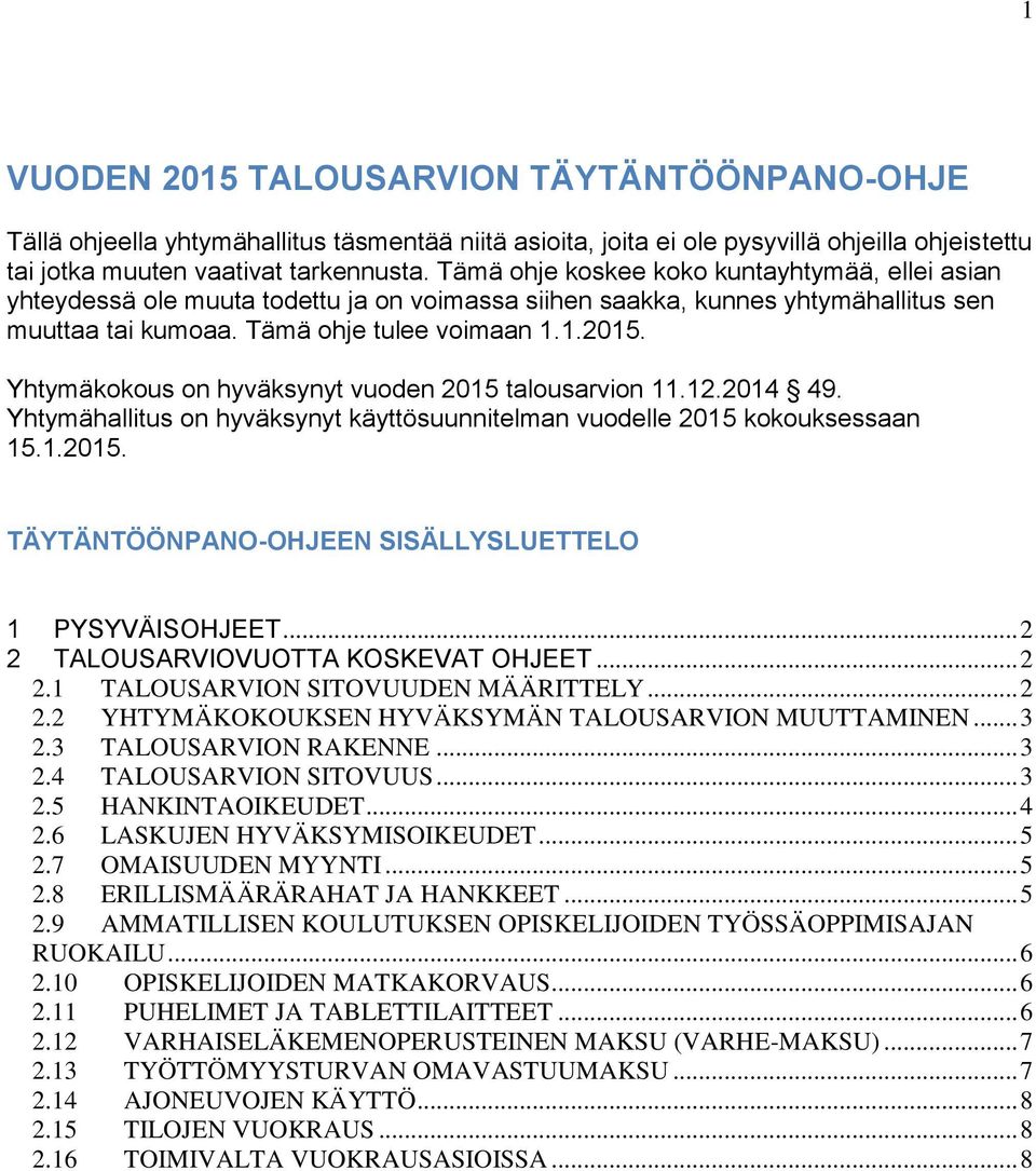 Yhtymäkokous on hyväksynyt vuoden 2015 talousarvion 11.12.2014 49. Yhtymähallitus on hyväksynyt käyttösuunnitelman vuodelle 2015 kokouksessaan 15.1.2015. TÄYTÄNTÖÖNPANO-OHJEEN SISÄLLYSLUETTELO 1 PYSYVÄISOHJEET.