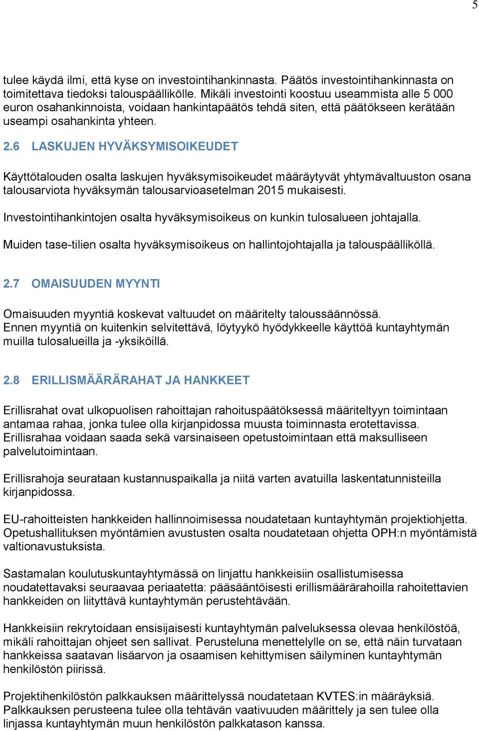 6 LASKUJEN HYVÄKSYMISOIKEUDET Käyttötalouden osalta laskujen hyväksymisoikeudet määräytyvät yhtymävaltuuston osana talousarviota hyväksymän talousarvioasetelman 2015 mukaisesti.