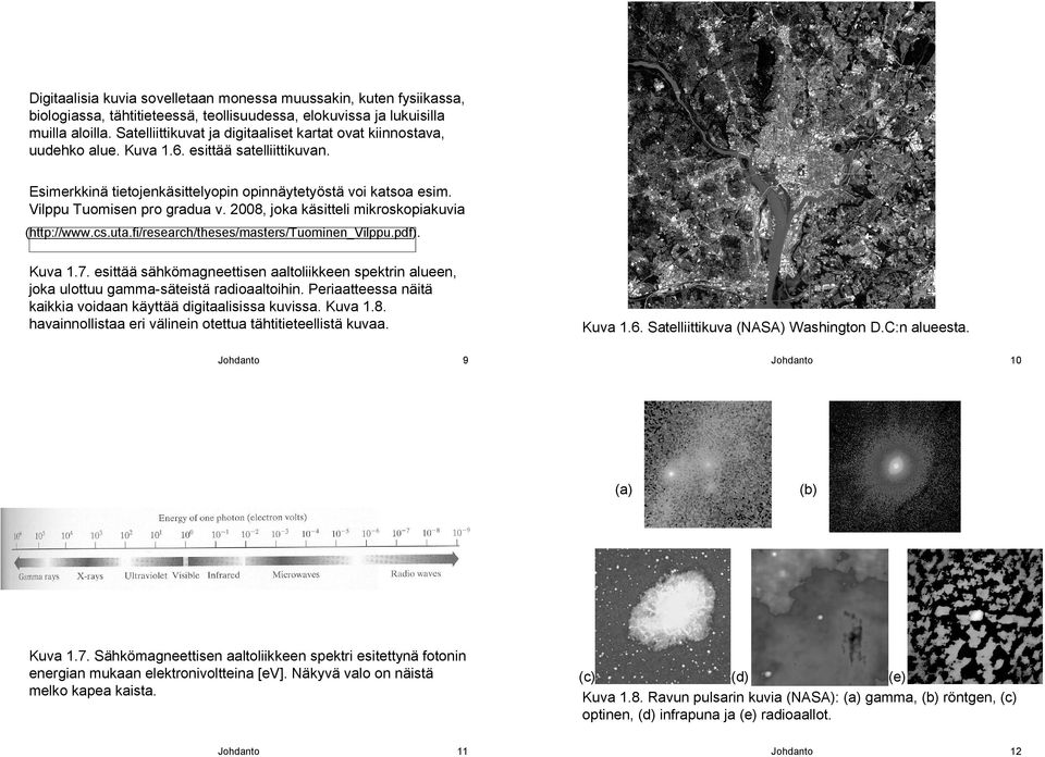 Vilppu Tuomisen pro gradua v. 2008, joka käsitteli mikroskopiakuvia (http://www.cs.uta.fi/research/theses/masters/tuominen_vilppu.pdf). Kuva 1.7.