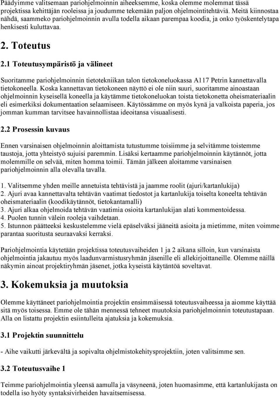 1 Toteutusympäristö ja välineet Suoritamme pariohjelmoinnin tietotekniikan talon tietokoneluokassa A117 Petrin kannettavalla tietokoneella.