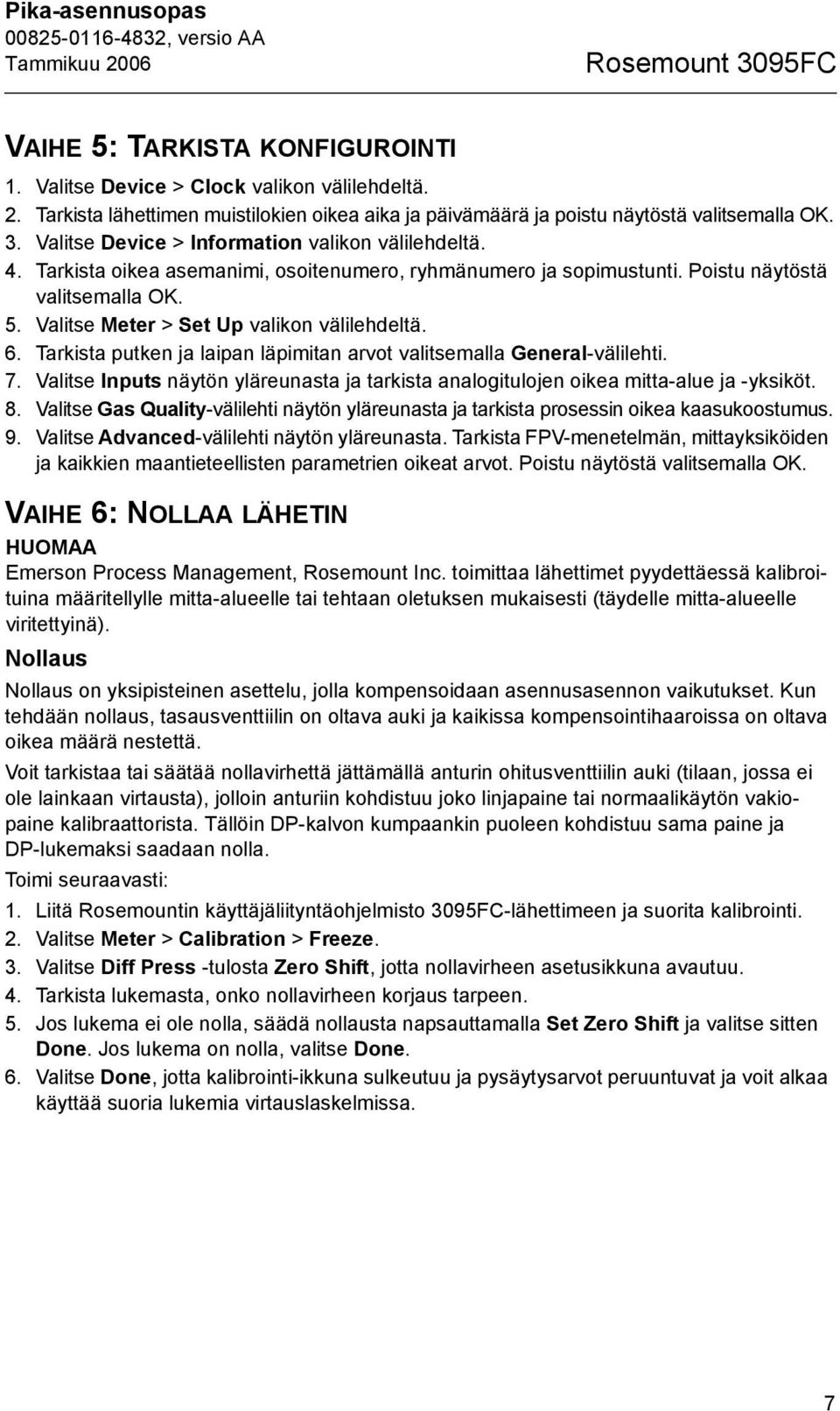 Tarkista oikea asemanimi, osoitenumero, ryhmänumero ja sopimustunti. Poistu näytöstä valitsemalla OK. 5. Valitse Meter > Set Up valikon välilehdeltä. 6.