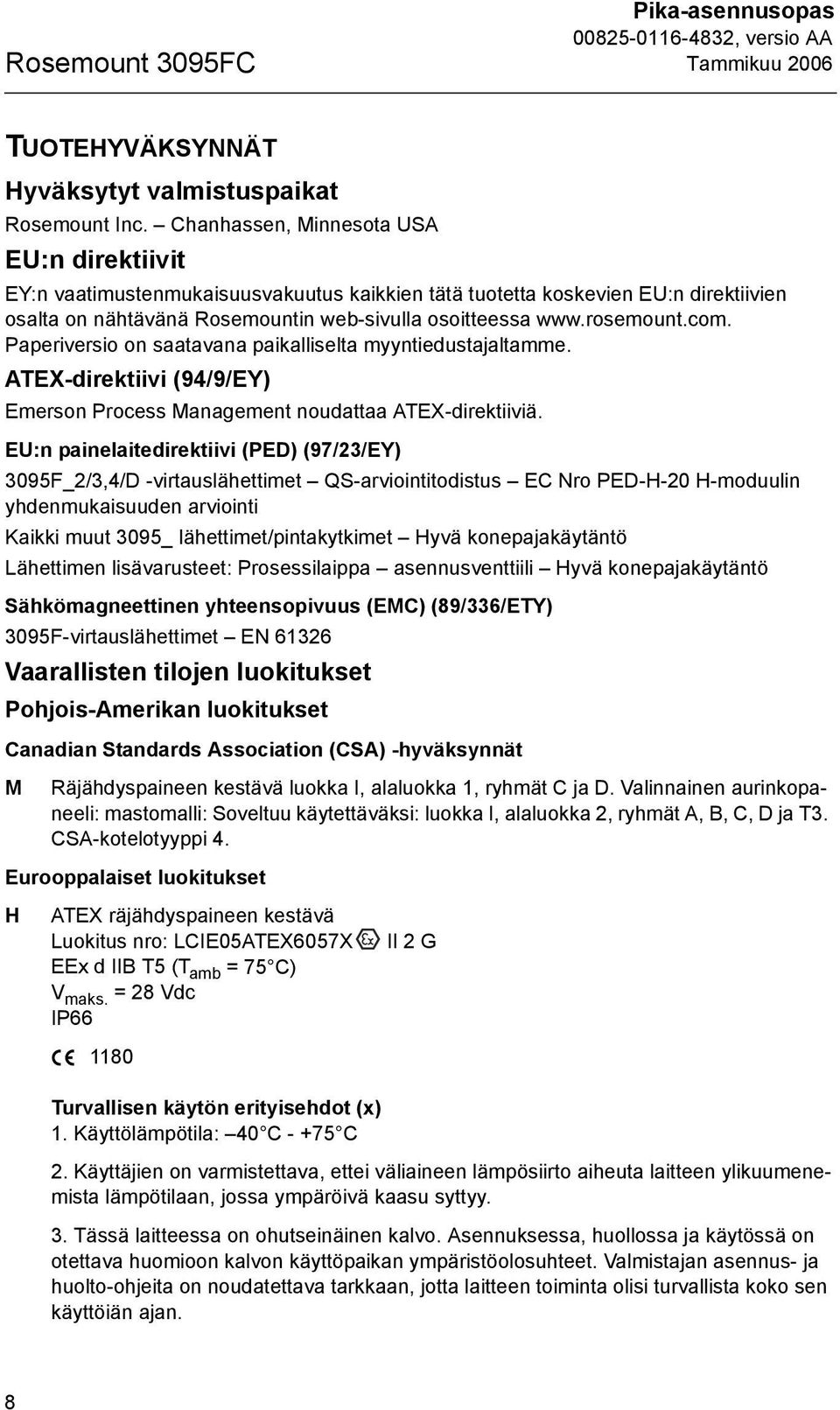 com. Paperiversio on saatavana paikalliselta myyntiedustajaltamme. ATEX-direktiivi (94/9/EY) Emerson Process Management noudattaa ATEX-direktiiviä.