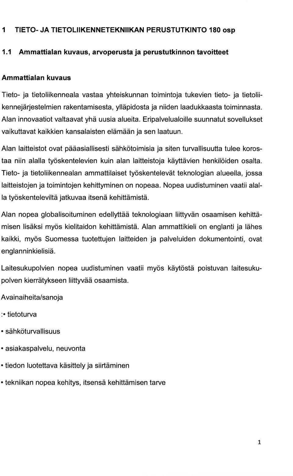 ldukkst toiminnst. Aln innovtiot vltvt yhä uusi lueit. Eriplveluloille suunntut sovellukset vikuttvt kikkien knslisten elämään j sen ltuun.