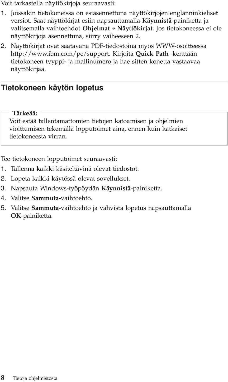 2. Näyttökirjat ovat saatavana PDF-tiedostoina myös WWW-osoitteessa http://www.ibm.com/pc/support.