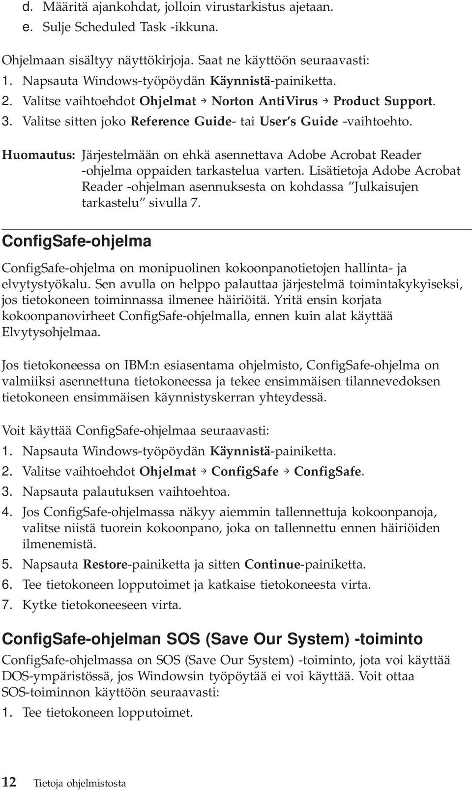 Huomautus: Järjestelmään on ehkä asennettava Adobe Acrobat Reader -ohjelma oppaiden tarkastelua varten.