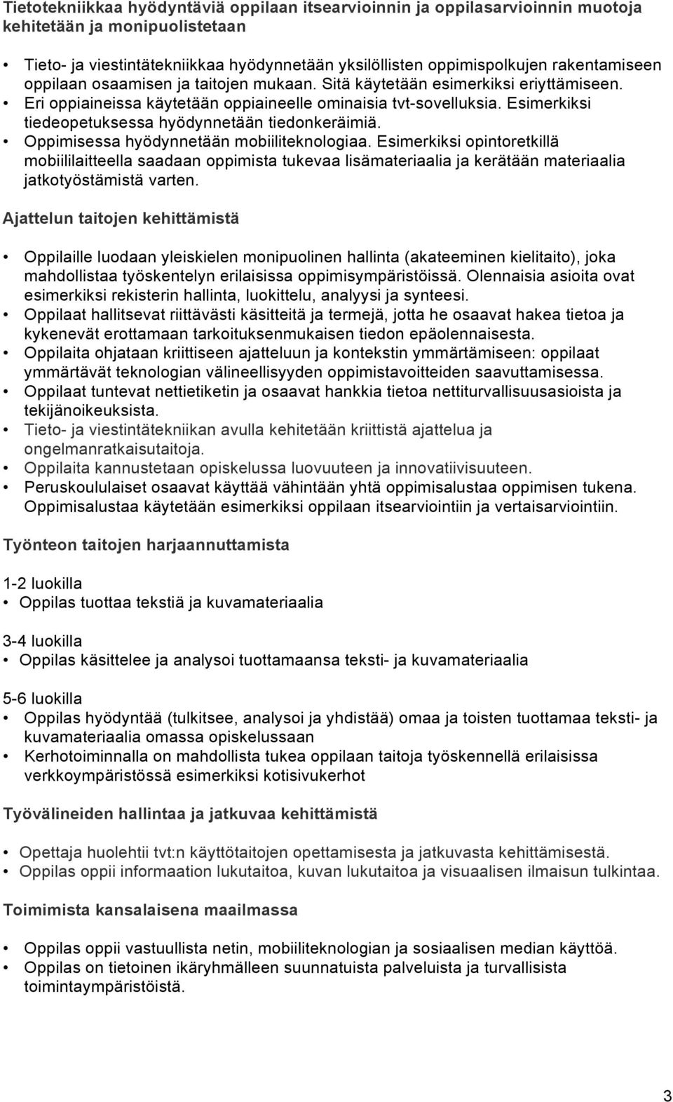 Esimerkiksi tiedeopetuksessa hyödynnetään tiedonkeräimiä. Oppimisessa hyödynnetään mobiiliteknologiaa.