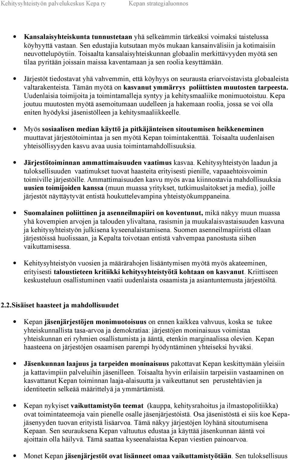 Järjestöt tiedostavat yhä vahvemmin, että köyhyys on seurausta eriarvoistavista globaaleista valtarakenteista. Tämän myötä on kasvanut ymmärrys poliittisten muutosten tarpeesta.