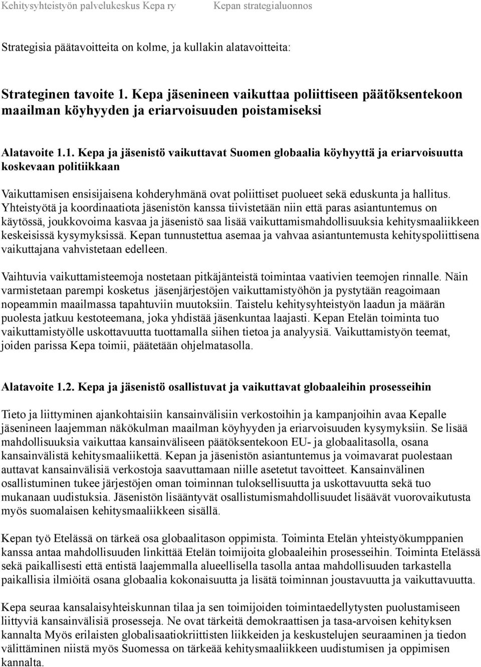 1. Kepa ja jäsenistö vaikuttavat Suomen globaalia köyhyyttä ja eriarvoisuutta koskevaan politiikkaan Vaikuttamisen ensisijaisena kohderyhmänä ovat poliittiset puolueet sekä eduskunta ja hallitus.