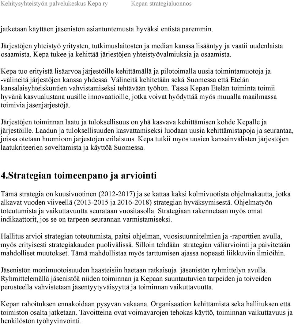 Kepa tuo erityistä lisäarvoa järjestöille kehittämällä ja pilotoimalla uusia toimintamuotoja ja -välineitä järjestöjen kanssa yhdessä.