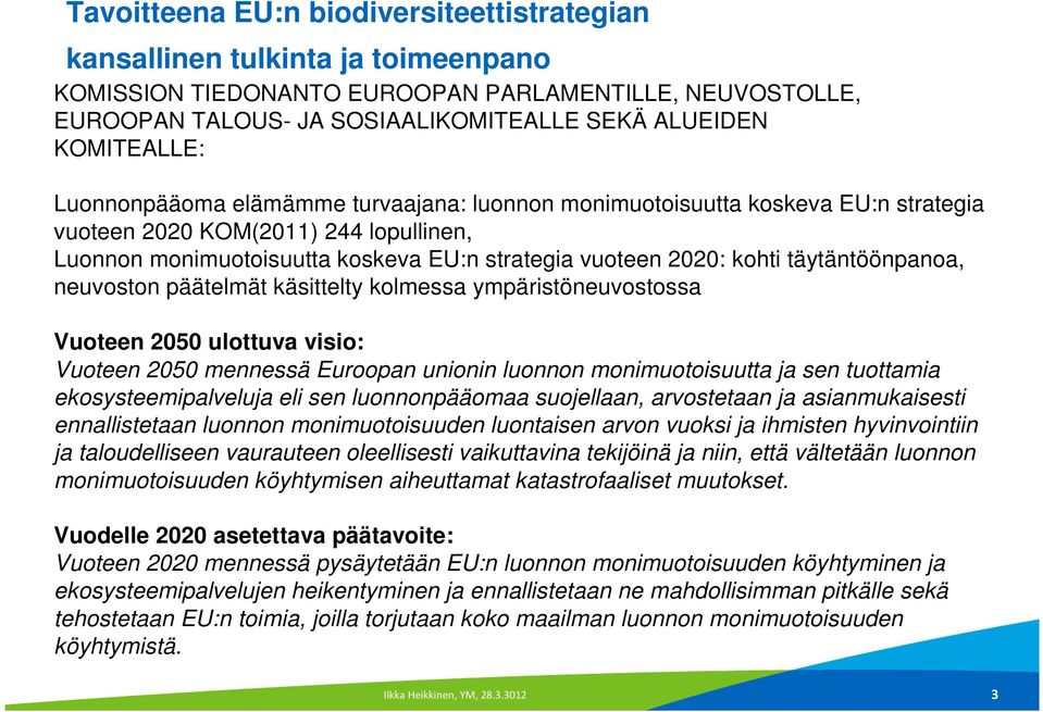 kohti täytäntöönpanoa, neuvoston päätelmät käsittelty kolmessa ympäristöneuvostossa Vuoteen 2050 ulottuva visio: Vuoteen 2050 mennessä Euroopan unionin luonnon monimuotoisuutta ja sen tuottamia