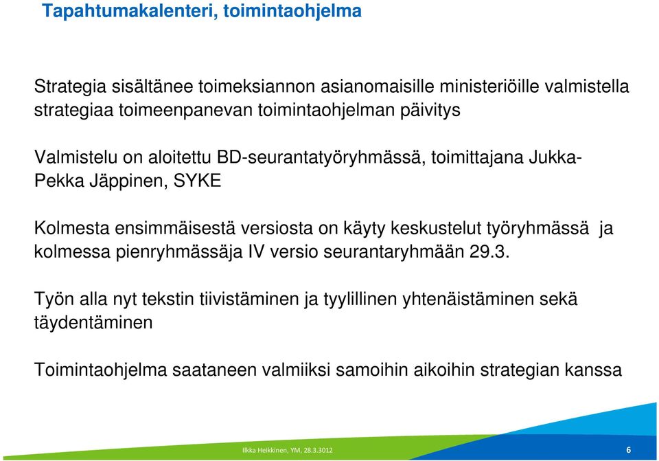 versiosta on käyty keskustelut työryhmässä ja kolmessa pienryhmässäja IV versio seurantaryhmään 29.3.