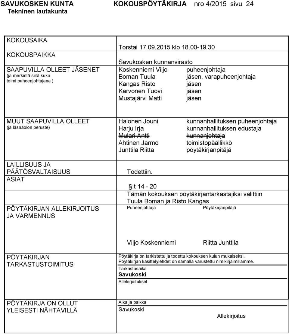 30 Savukosken kunnanvirasto Koskenniemi Viljo puheenjohtaja Boman Tuula jäsen, varapuheenjohtaja Kangas Risto jäsen Karvonen Tuovi jäsen Mustajärvi Matti jäsen MUUT SAAPUVILLA OLLEET (ja läsnäolon