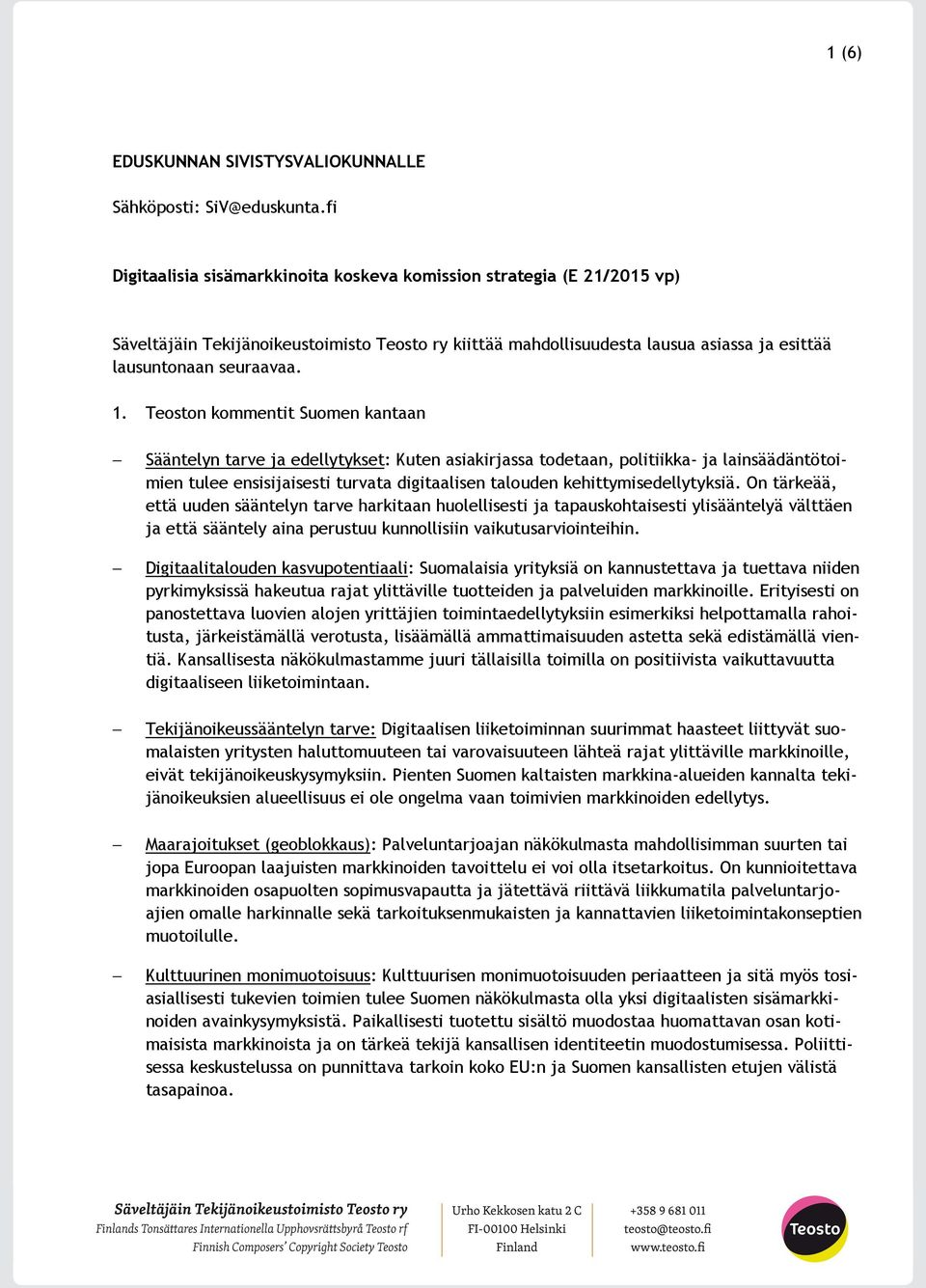 Teoston kommentit Suomen kantaan Sääntelyn tarve ja edellytykset: Kuten asiakirjassa todetaan, politiikka- ja lainsäädäntötoimien tulee ensisijaisesti turvata digitaalisen talouden