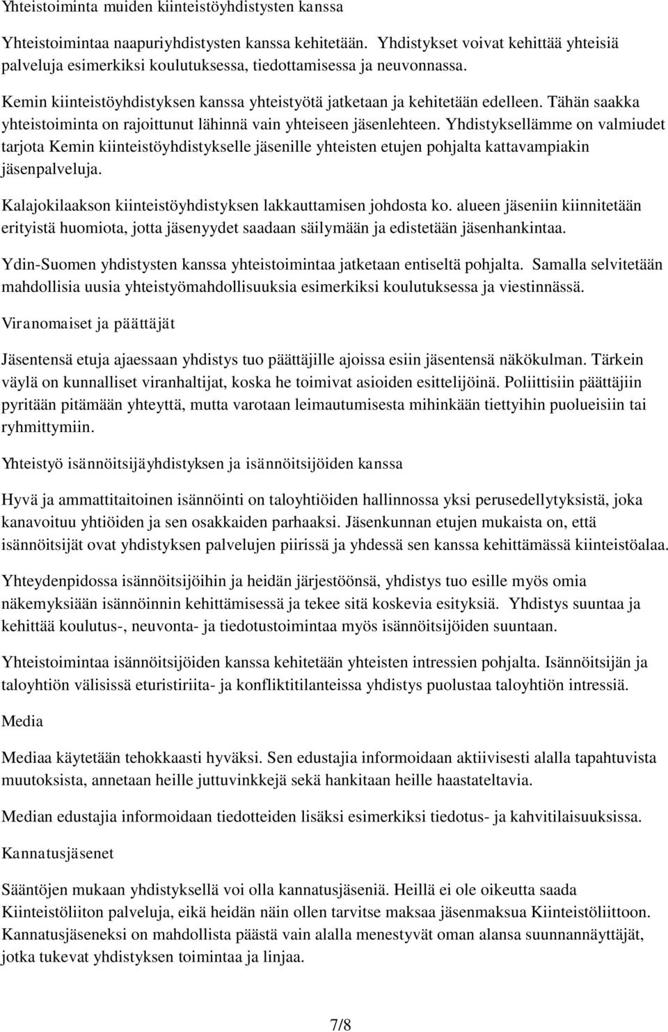 Tähän saakka yhteistoiminta on rajoittunut lähinnä vain yhteiseen jäsenlehteen.