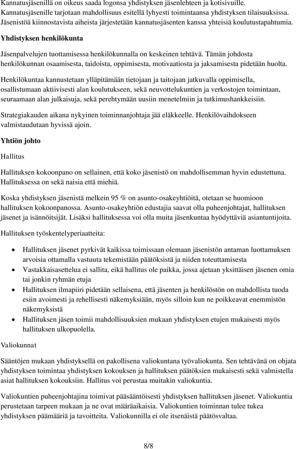 Tämän johdosta henkilökunnan osaamisesta, taidoista, oppimisesta, motivaatiosta ja jaksamisesta pidetään huolta.