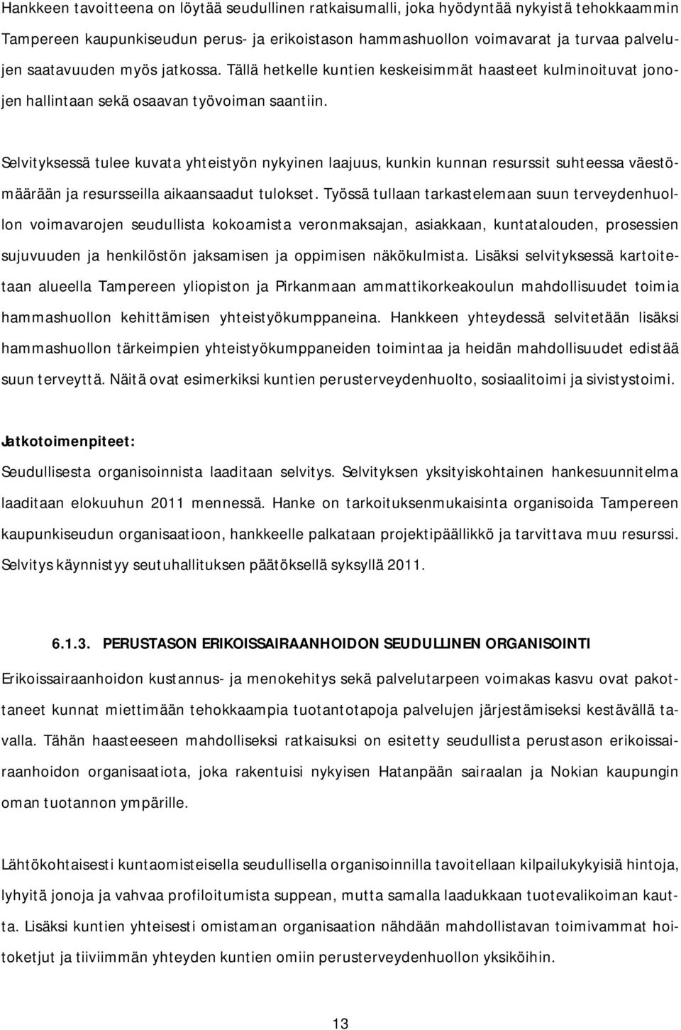 Selvityksessä tulee kuvata yhteistyön nykyinen laajuus, kunkin kunnan resurssit suhteessa väestömäärään ja resursseilla aikaansaadut tulokset.