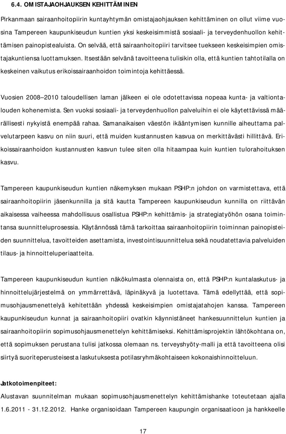 Itsestään selvänä tavoitteena tulisikin olla, että kuntien tahtotilalla on keskeinen vaikutus erikoissairaanhoidon toimintoja kehittäessä.