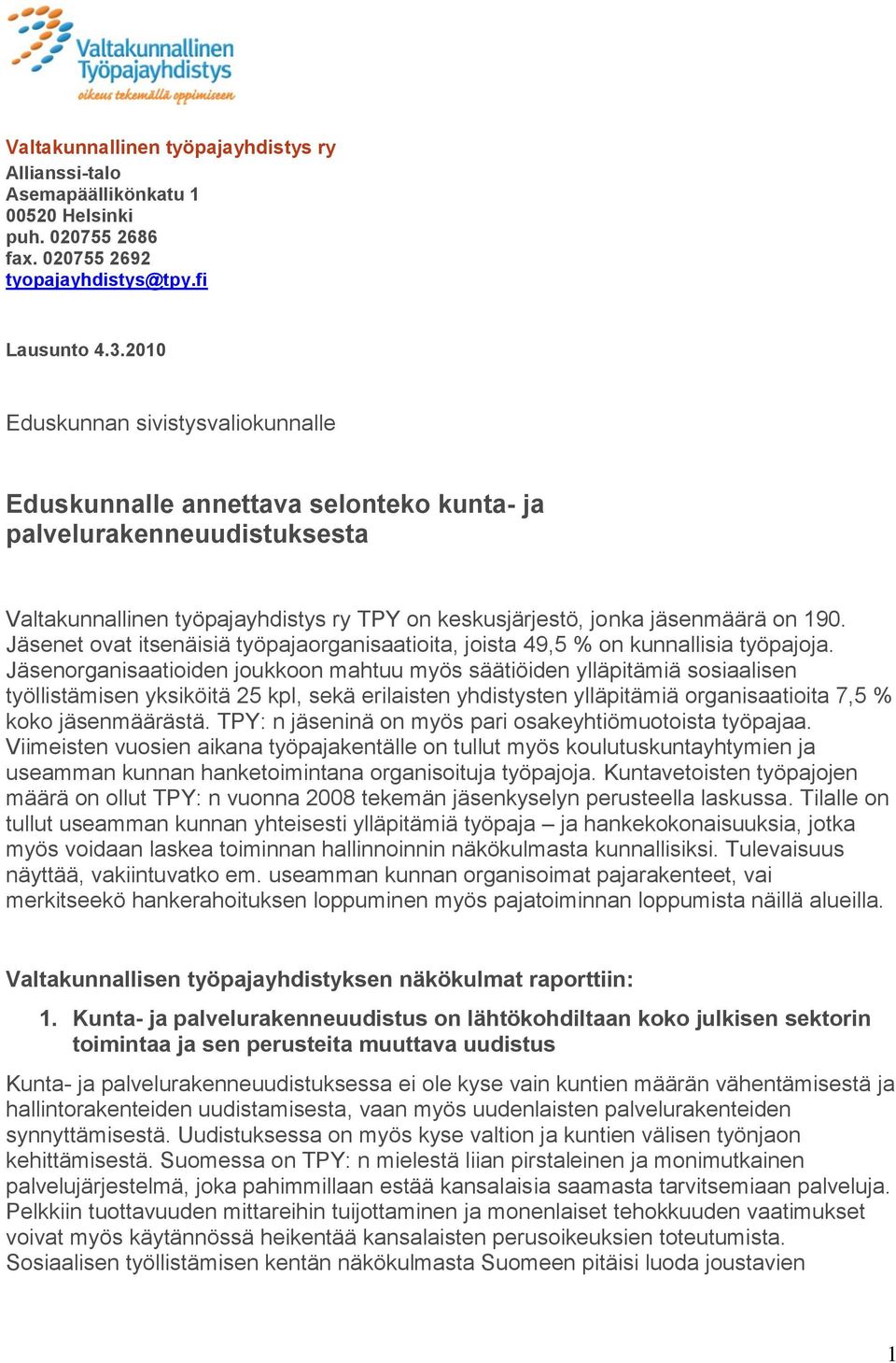 Jäsenet ovat itsenäisiä työpajaorganisaatioita, joista 49,5 % on kunnallisia työpajoja.